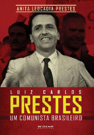 Luiz Carlos Prestes · Um Comunista Brasileiro