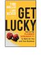 Get Lucky · How to Put Planned Serendipity to Work for You and Your Business