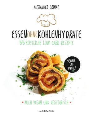 Essen ohne Kohlenhydrate · 55 köstliche Low-Carb-Rezepte