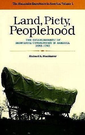 Land, Piety, Peoplehood · the Establishment of Mennonite Communities in America, 1683-1790