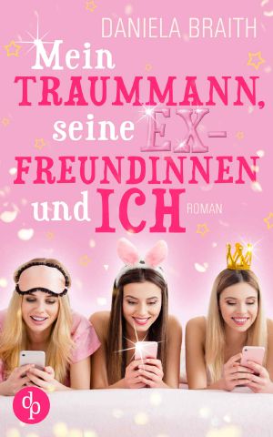 Mein Traummann, seine Exfreundinnen und ich