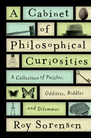 A Cabinet of Philosophical Curiosities · A Collection of Puzzles, Oddities, Riddles, and Dilemmas