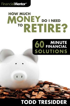 How Much Money Do I Need to Retire? (60 Minute Financial Solutions Book 5)