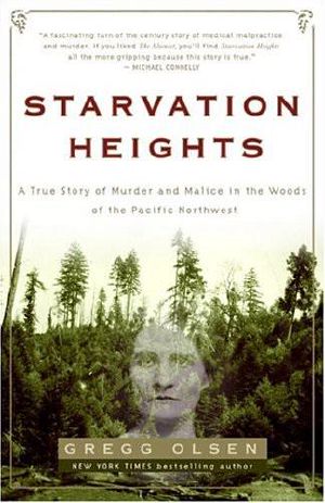 Starvation Heights · A True Story of Murder and Malice in the Woods of the Pacific Northwest