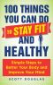 100 Things You Can Do to Stay Fit and Healthy · Simple Steps to Better Your Body and Improve Your Mind