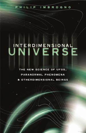 Interdimensional Universe · the New Science of UFOs, Paranormal Phenomena and Otherdimensional Beings