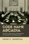 Code Name Arcadia: The First Wartime Conference of Churchill and Roosevelt