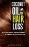 Coconut Oil for Hair Loss · Restore. Renew. And Regenerate Your Hair With Coconut Oil (Hair Regrowth - Essential Oils - Natural Cures - Herbal Remedies)