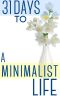 31 Days to a Minimalist Life · How to Live With Less, Downsize, and Get More Fulfillment From Life