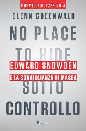 No Place to Hide - Sotto Controllo · Edward Snowden E La Sorveglianza Di Massa (Saggi Stranieri)