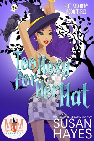 Too Hexy For Her Hat: Magic and Mayhem Universe (Hot and Hexy)