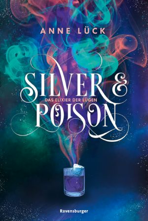 Silver & Poison, Band 1: Das Elixier der Lügen