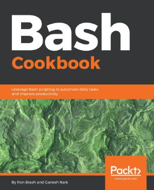 Bash Cookbook · Leverage Bash Scripting to Automate Daily Tasks and Improve Productivity