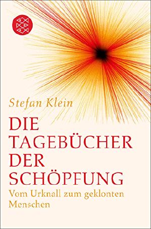 Die Tagebücher der Schöpfung · Vom Urknall zum geklonten Menschen
