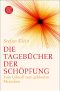 Die Tagebücher der Schöpfung · Vom Urknall zum geklonten Menschen