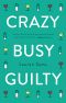 Crazy, Busy, Guilty