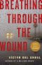 Breathing Through the Wound, A Novel