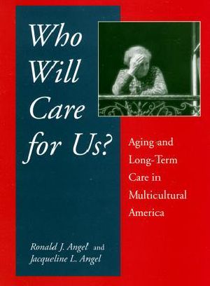 Who Will Care for Us? · Aging and Long-Term Care in Multicultural America