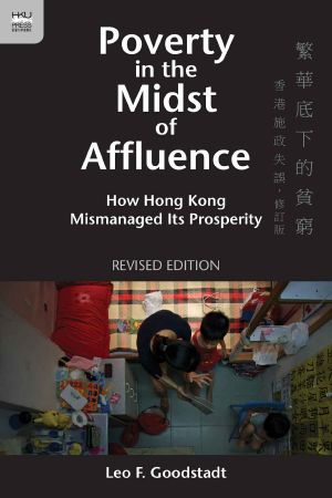 Poverty in the Midst of Affluence · How Hong Kong Mismanaged Its Prosperity