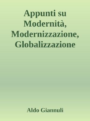 Appunti Su Modernità, Modernizzazione, Globalizzazione