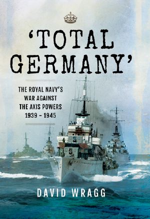 'Total Germany' · the Royal Navy's War Against the Axis Powers 1939-1945