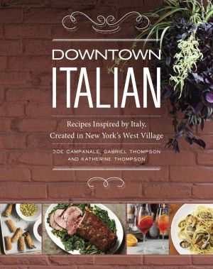 Downtown Italian · Recipes Inspired by Italy, Created in New York's West Village