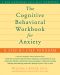 The Cognitive Behavioral Workbook for Anxiety