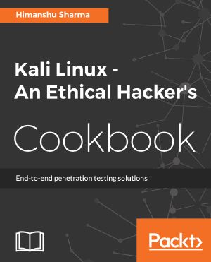 Kali Linux - An Ethical Hacker's Cookbook