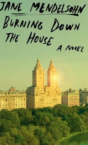 Burning Down the House · A Novel