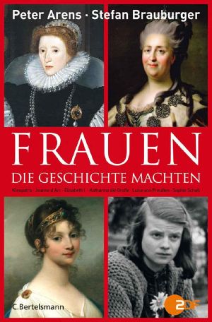 Frauen, die Geschichte machten · Kleopatra, Jeanne d'Arc, Elisabeth I., Katharina die Große, Luise von Preussen, Sopie Scholl