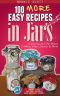 100 More Easy Recipes in Jars