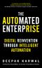 The Automated Enterprise: Digital Reinvention Through Intelligent Automation