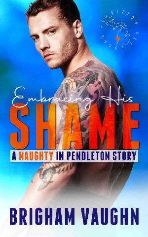 Embracing His Shame: A Small Town Kinky M/M Romance (Naughty in Pendleton)