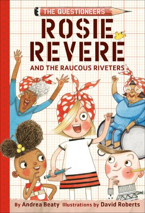 Rosie Revere and the Raucous Riveters