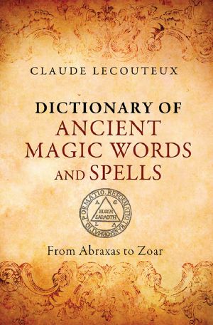 Dictionary of Ancient Magic Words and Spells · From Abraxas to Zoar