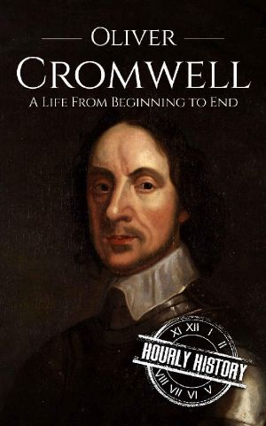 Oliver Cromwell · A Life From Beginning to End