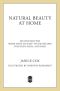 Natural Beauty at Home, Revised Edition · More Than 250 Easy-To-Use Recipes for Body, Bath, and Hair