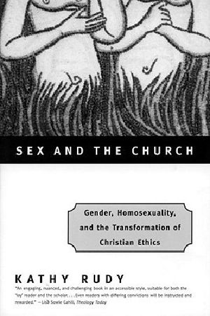 Sex and the Church · Gender, Homosexuality, and the Transformation of Christian Ethics