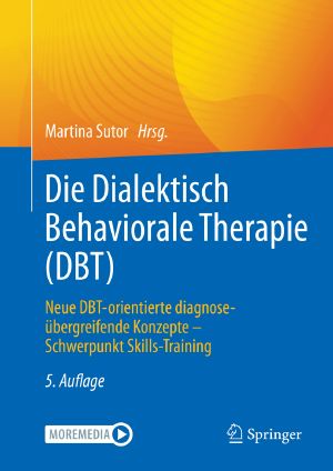 Die Dialektisch Behaviorale Therapie (DBT) · Neue DBT-orientierte diagnoseübergreifende Konzepte - Schwerpunkt Skills-Training · 5.Auflage