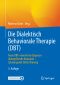 Die Dialektisch Behaviorale Therapie (DBT) · Neue DBT-orientierte diagnoseübergreifende Konzepte - Schwerpunkt Skills-Training · 5.Auflage