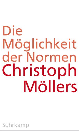 Die Möglichkeit der Normen · Über eine Praxis jenseits von Moralität und Kausalität