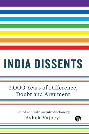 India Dissents · 3,000 Years of Difference, Doubt and Argument