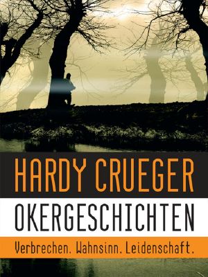 Okergeschichten · Verbrechen, Wahnsinn, Leidenschaft