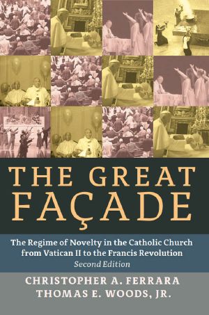 The Great Facade · the Regime of Novelty in the Catholic Church From Vatican II to the Francis Revolution · 2nd Edition