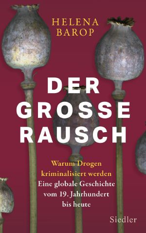 Der große Rausch · Warum Drogen kriminalisiert werden