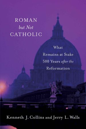 Roman but Not Catholic · What Remains at Stake 500 Years After the Reformation