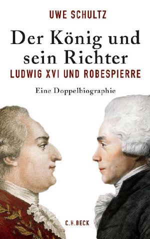 Der König und sein Richter · Ludwig XVI und Robespierre