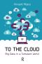 To the Cloud · Big Data in a Turbulent World