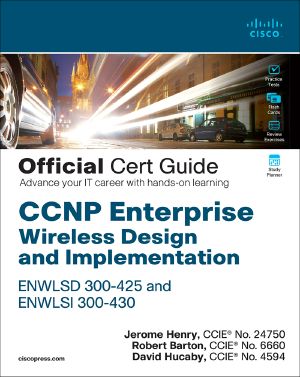 CCNP Enterprise Wireless Design ENWLSD 300-425 and Implementation ENWLSI 300-430 Official Cert Guide · Designing & Implementing Cisco Enterprise Wireless Networks