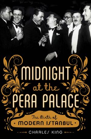 Midnight at the Pera Palace · The Birth of Modern Istanbul